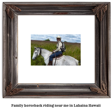 family horseback riding near me in Lahaina, Hawaii